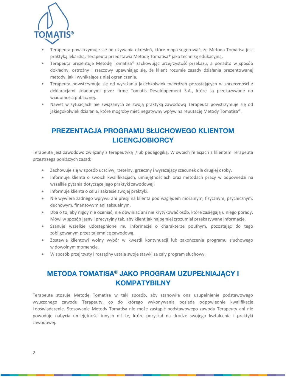 wynikające z niej ograniczenia. Terapeuta powstrzymuje się od wyrażania jakichkolwiek twierdzeń pozostających w sprzeczności z deklaracjami składanymi przez firmę Tomatis Développement S.A.