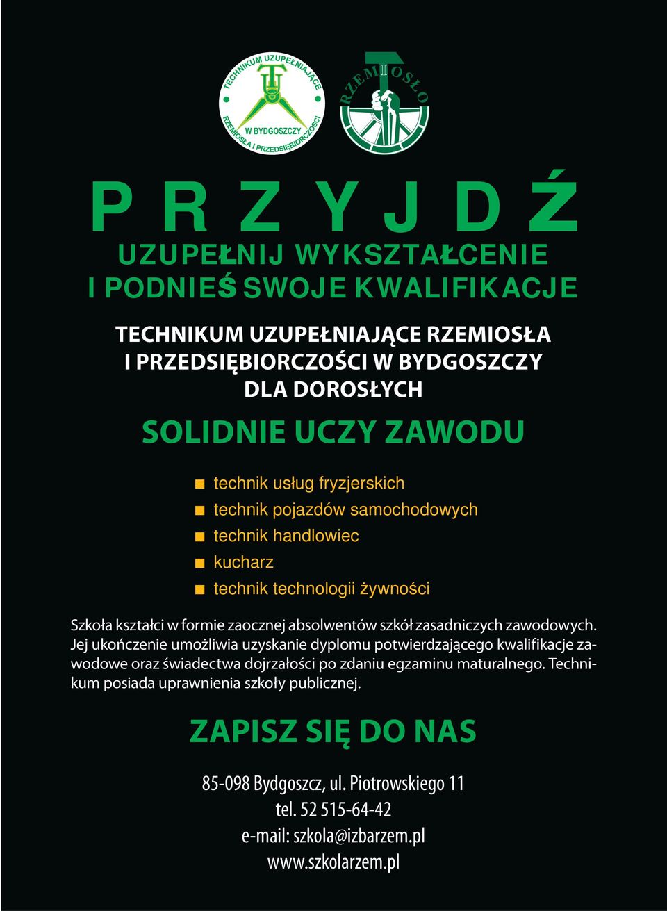 zasadniczych zawodowych. Jej ukończenie umożliwia uzyskanie dyplomu potwierdzającego kwalifikacje zawodowe oraz świadectwa dojrzałości po zdaniu egzaminu maturalnego.