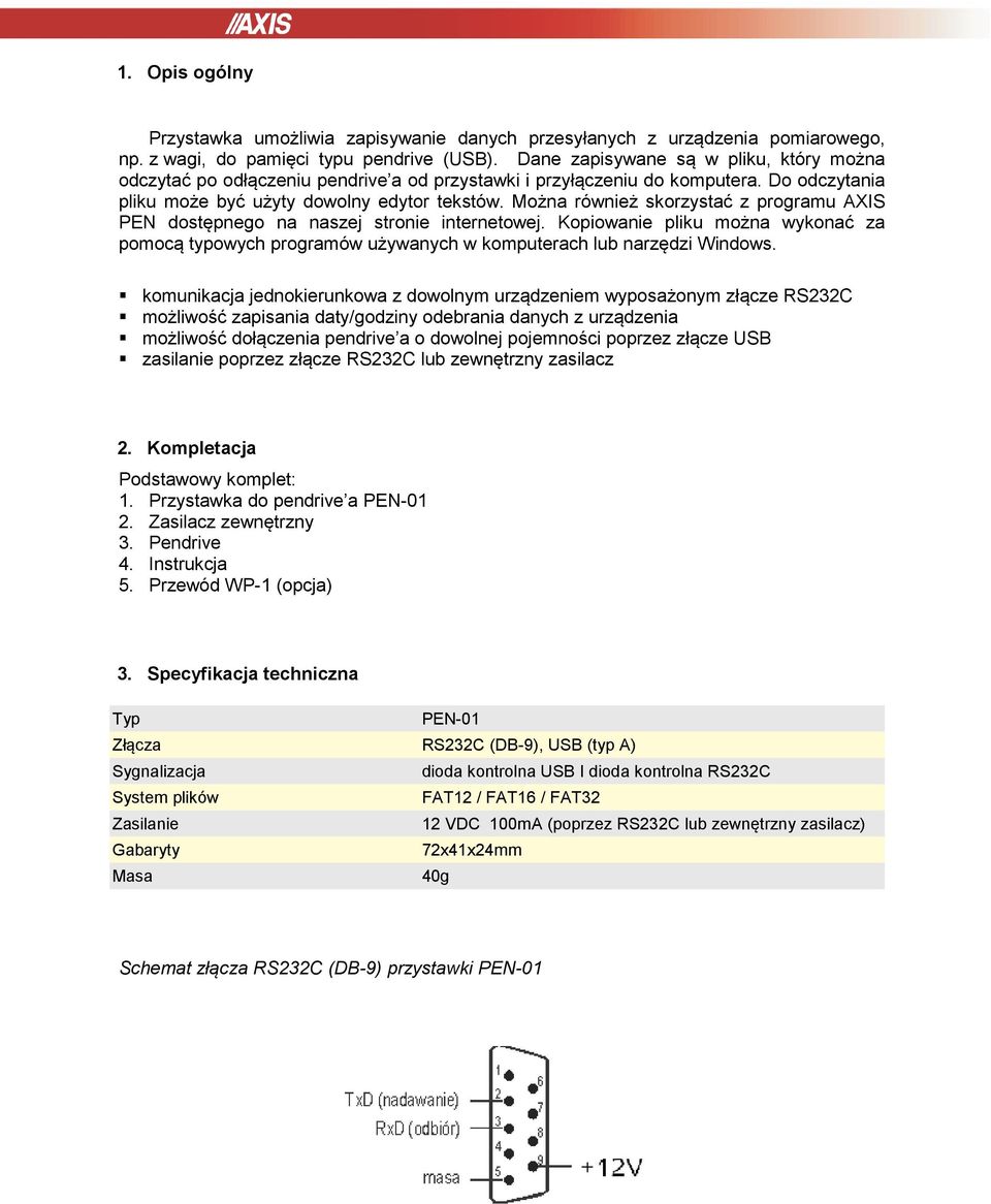 Można również skorzystać z programu AXIS PEN dostępnego na naszej stronie internetowej. Kopiowanie pliku można wykonać za pomocą typowych programów używanych w komputerach lub narzędzi Windows.