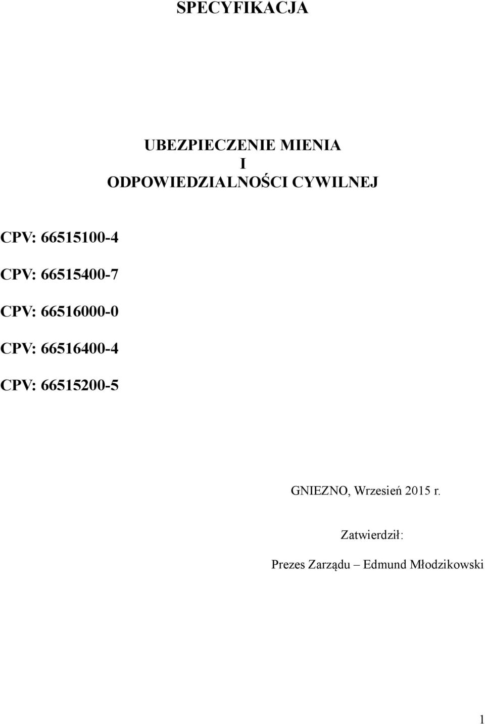 66516000-0 CPV: 66516400-4 CPV: 66515200-5 GNIEZNO,