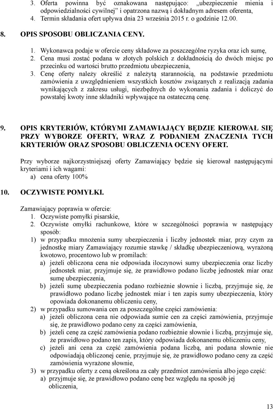 Cena musi zostać podana w złotych polskich z dokładnością do dwóch miejsc po przecinku od wartości brutto przedmiotu ubezpieczenia, 3.