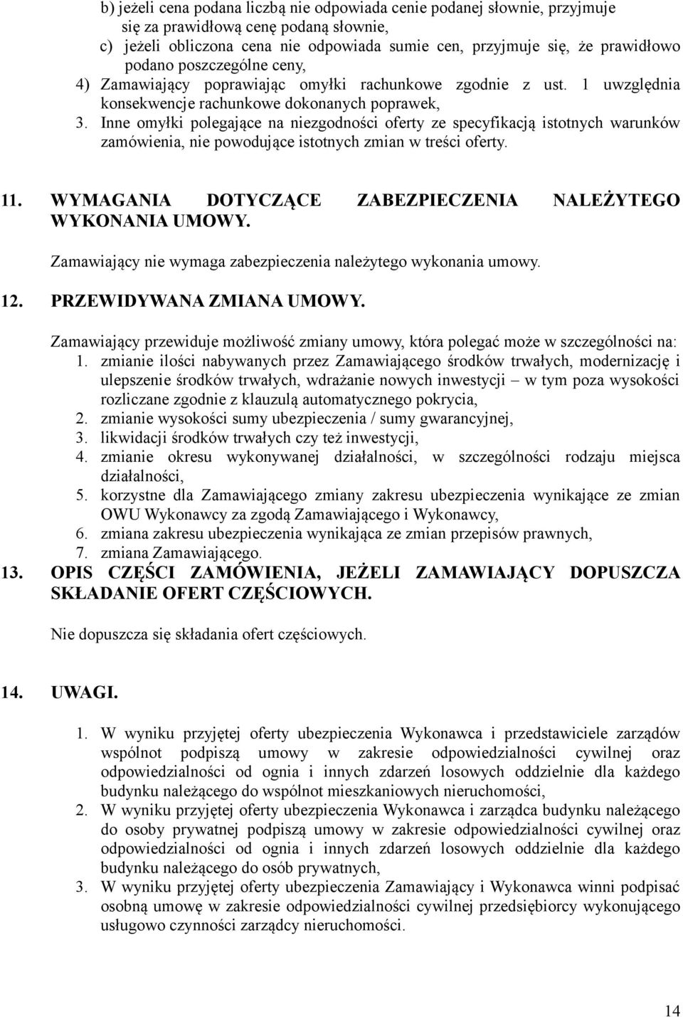 Inne omyłki polegające na niezgodności oferty ze specyfikacją istotnych warunków zamówienia, nie powodujące istotnych zmian w treści oferty. 11.