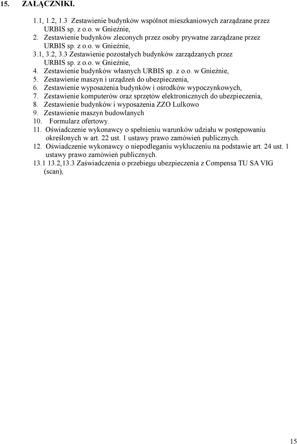 Zestawienie budynków własnych URBIS sp. z o.o. w Gnieźnie, 5. Zestawienie maszyn i urządzeń do ubezpieczenia, 6. Zestawienie wyposażenia budynków i ośrodków wypoczynkowych, 7.