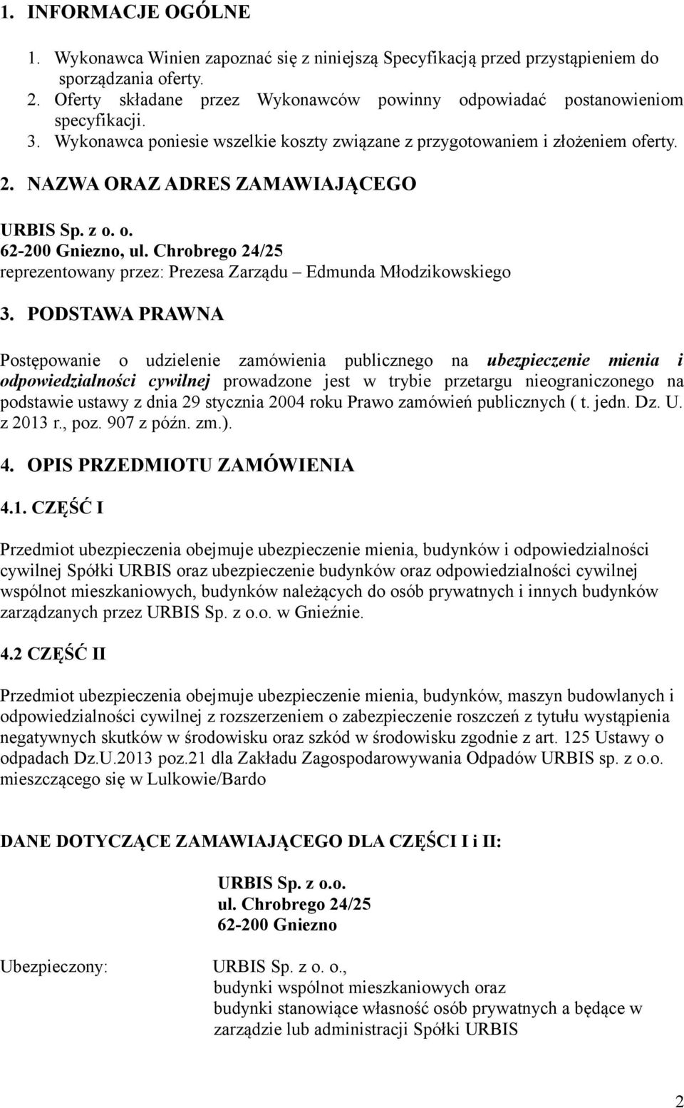 NAZWA ORAZ ADRES ZAMAWIAJĄCEGO URBIS Sp. z o. o. 62-200 Gniezno, ul. Chrobrego 24/25 reprezentowany przez: Prezesa Zarządu Edmunda Młodzikowskiego 3.