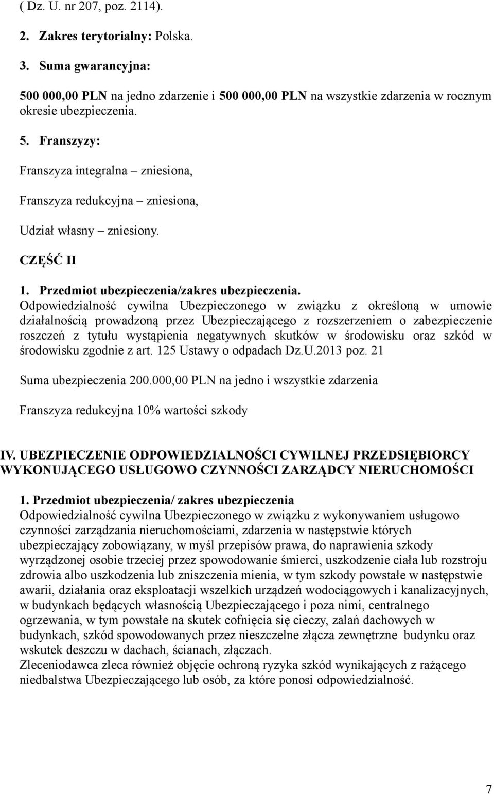 Odpowiedzialność cywilna Ubezpieczonego w związku z określoną w umowie działalnością prowadzoną przez Ubezpieczającego z rozszerzeniem o zabezpieczenie roszczeń z tytułu wystąpienia negatywnych