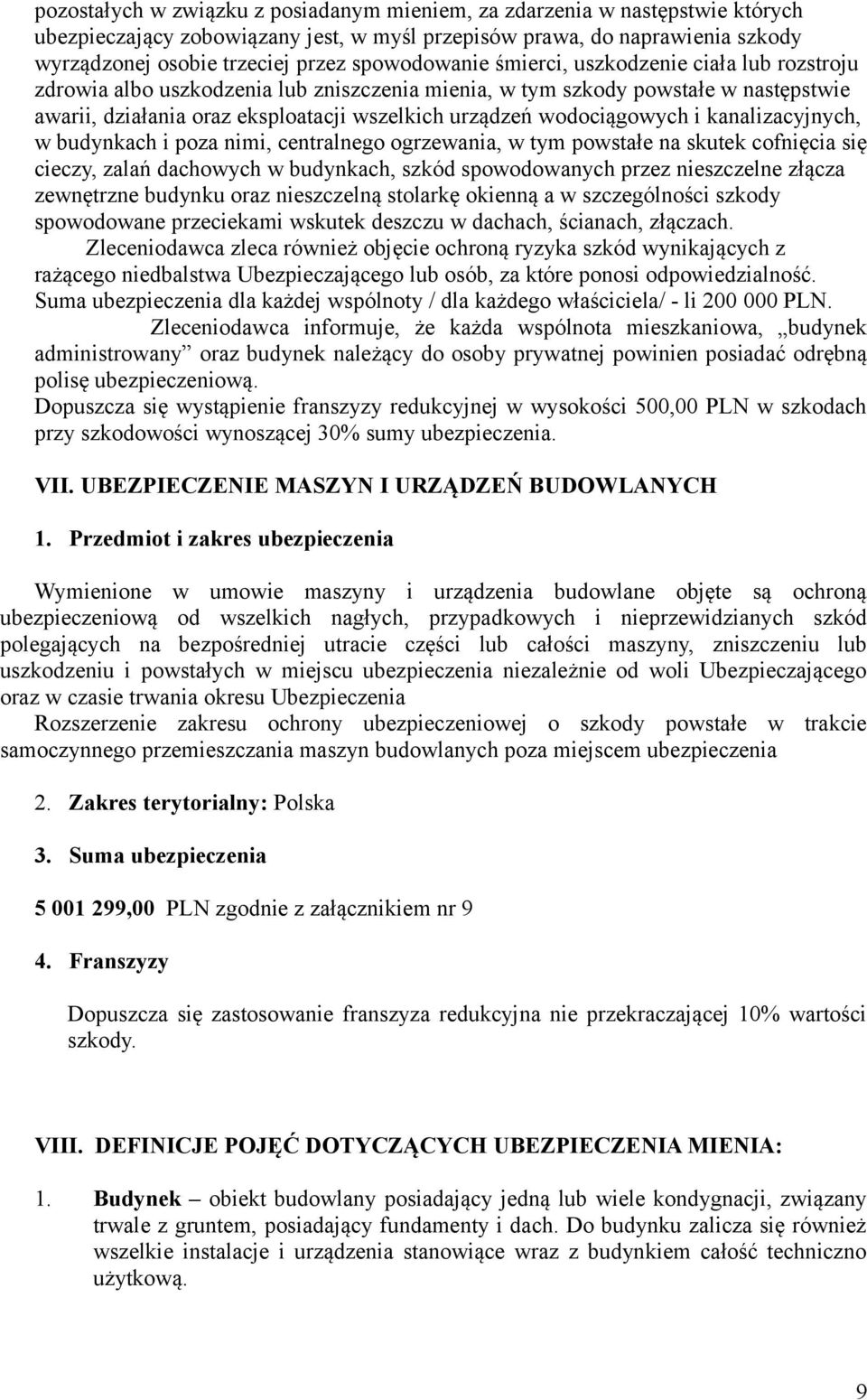 wodociągowych i kanalizacyjnych, w budynkach i poza nimi, centralnego ogrzewania, w tym powstałe na skutek cofnięcia się cieczy, zalań dachowych w budynkach, szkód spowodowanych przez nieszczelne