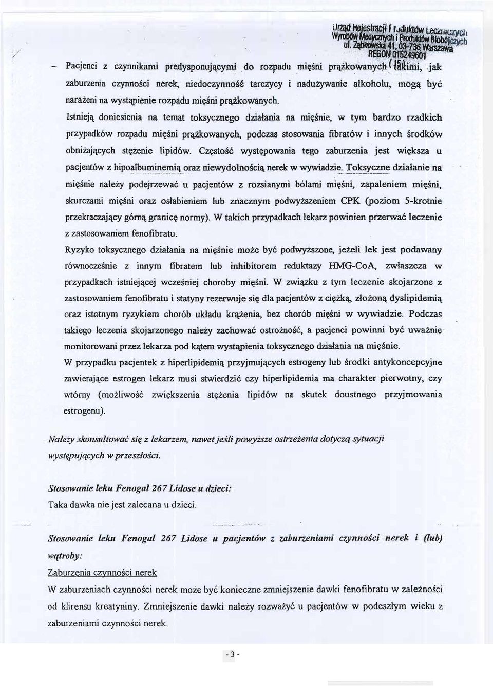 .. Istnieja doniesienia na temat toksy~znego dzialania na miesnie, w tym bardzo rzadkich przypadków rozpadu miesni prazkowanyc~ podczas stosowania ijbtatów i innych srodków obnizajacych stezenie