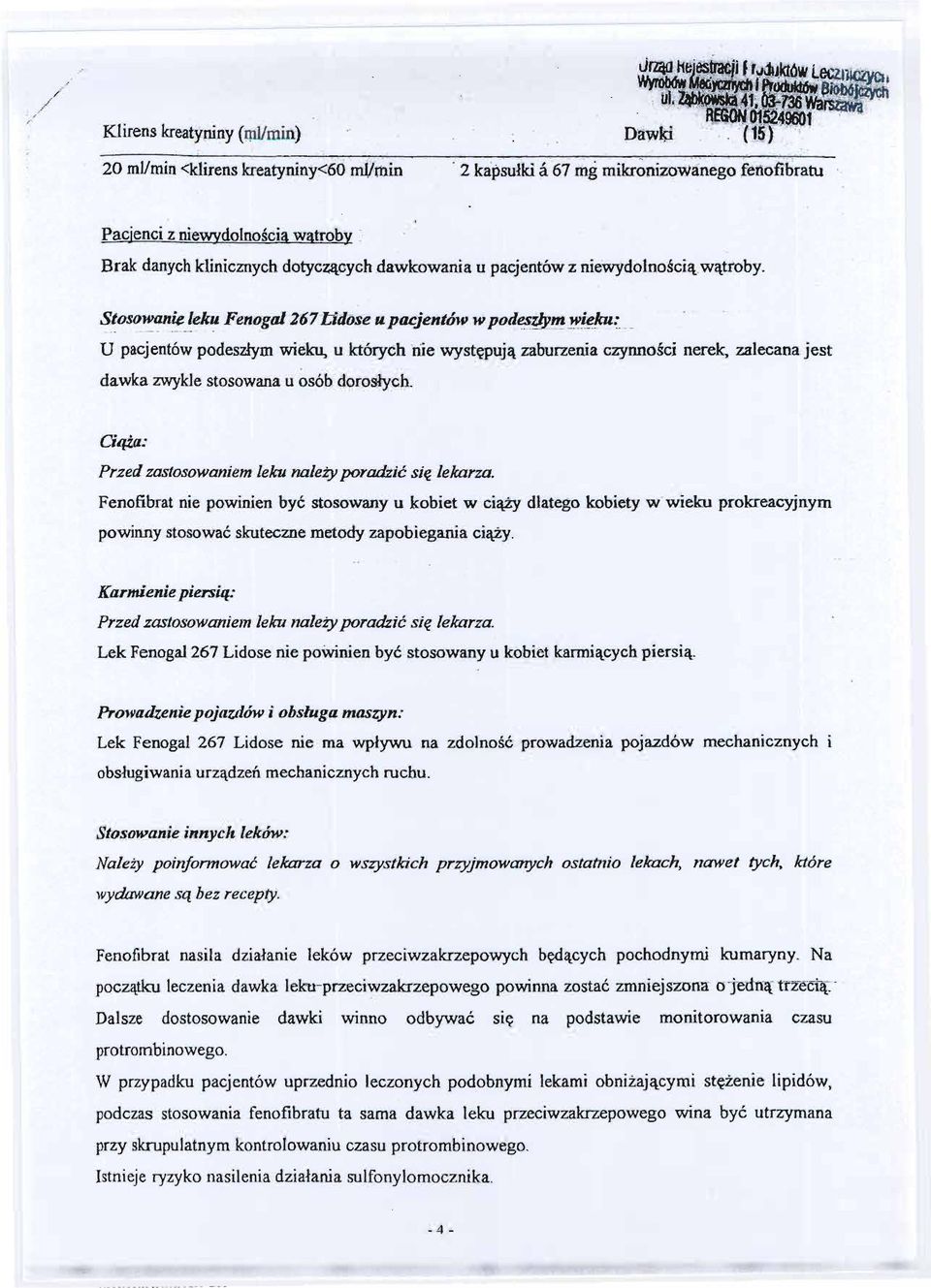 ek~ Fenogal Z67J:;idlJseu pacjentów w pod~#y~!!!~; U pacjentów podeszlym wie~ u których me wystepuja zaburzenia czynnosci nerek, zalecana jest dawka zwykle stosowana u osób doroslych.