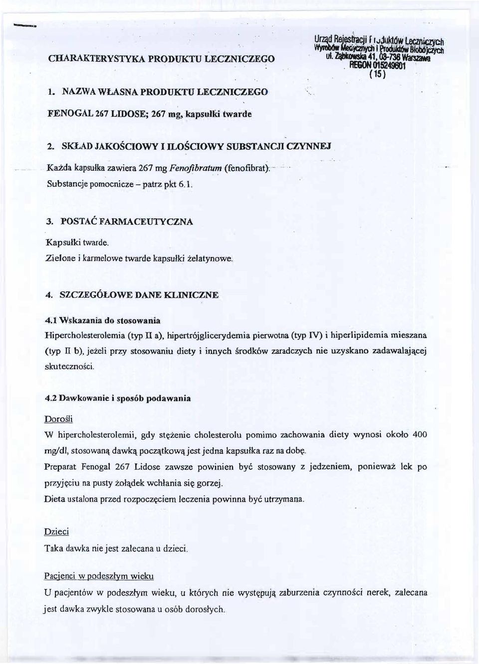 1 Wskazania do stosowania Hipercholesterolemia (typ n a), hipertrójglicerydemia pierwotna(typ IV) i hiperlipidemia mieszana (typ n b), jezeli przy stosowaniu diety i innych srodków zaradczych nie