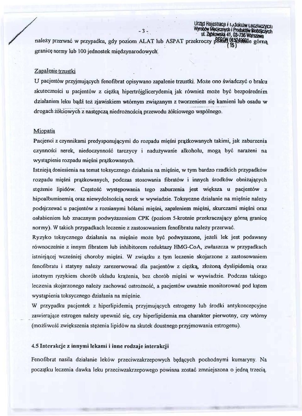 Moze ono swiadczyc o braku skutecznosciu pacjentówz ciezka hipertrójgiicerydemiajak równie~ moze byc bezposrednim dzialaniem leku badz tez zjawiskiem wtórnym zwi~ym z tworzeniem sie 'kamieni lub