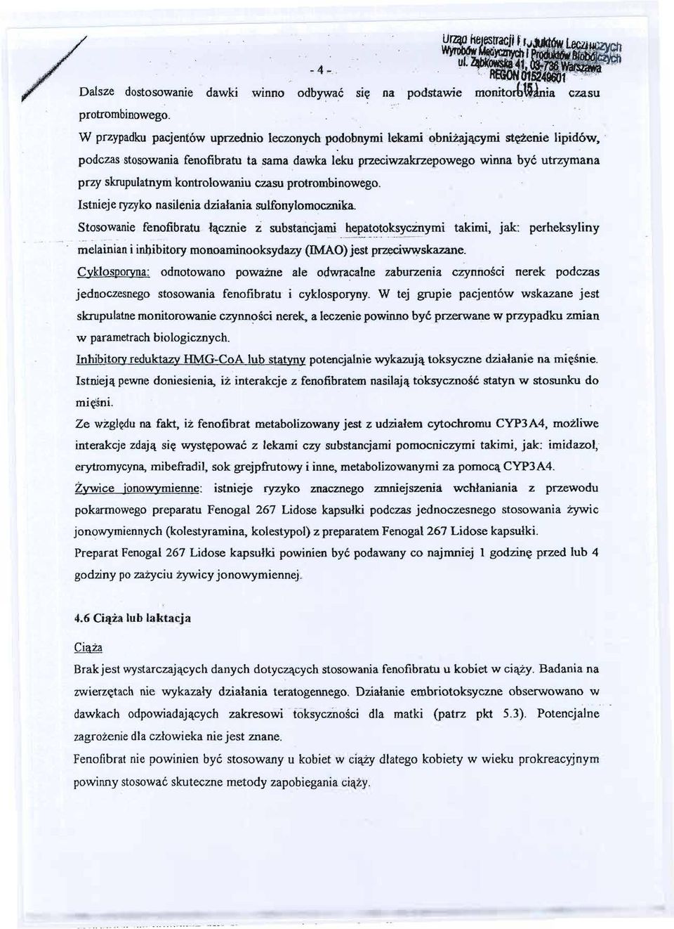 Istnieje ryzykonasilenia dzialania sulfonylomocznika Stosowaniefenofibratu lacznie z substancjami _. hepatotoksyczdymi ------.-- takimi, jak: perheksyliny. -~... melainiani inl).