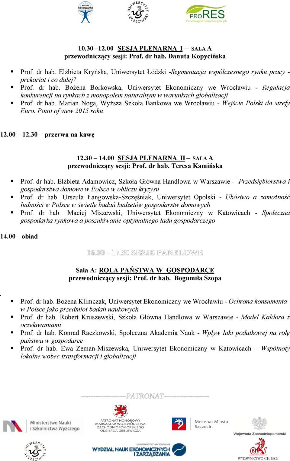 Point of view 2015 roku 12.00 12.30 przerwa na kawę 12.30 14.00 SESJA PLENARNA II SALA A przewodniczący sesji: Prof. dr hab.