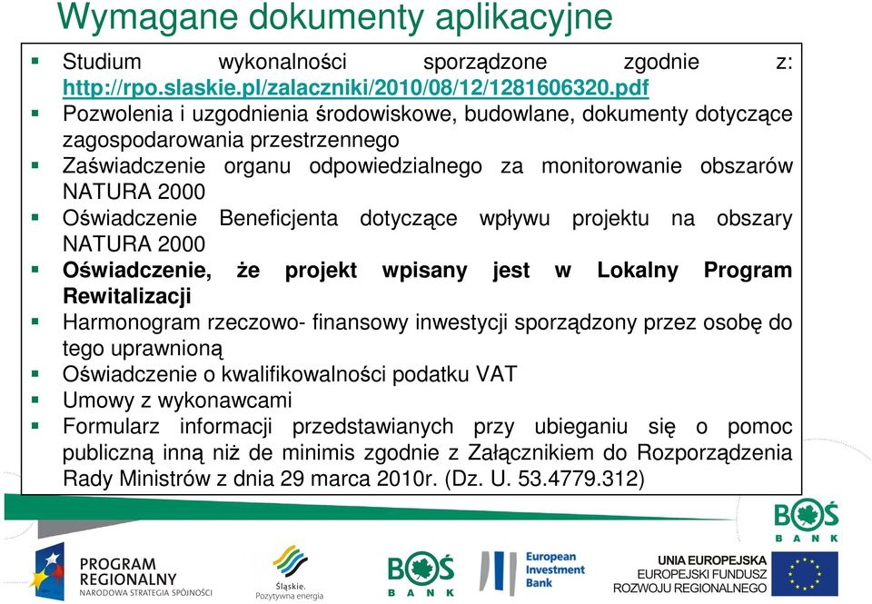 Beneficjenta dotyczące wpływu projektu na obszary NATURA 2000 Oświadczenie, Ŝe projekt wpisany jest w Lokalny Program Rewitalizacji Harmonogram rzeczowo- finansowy inwestycji sporządzony przez osobę