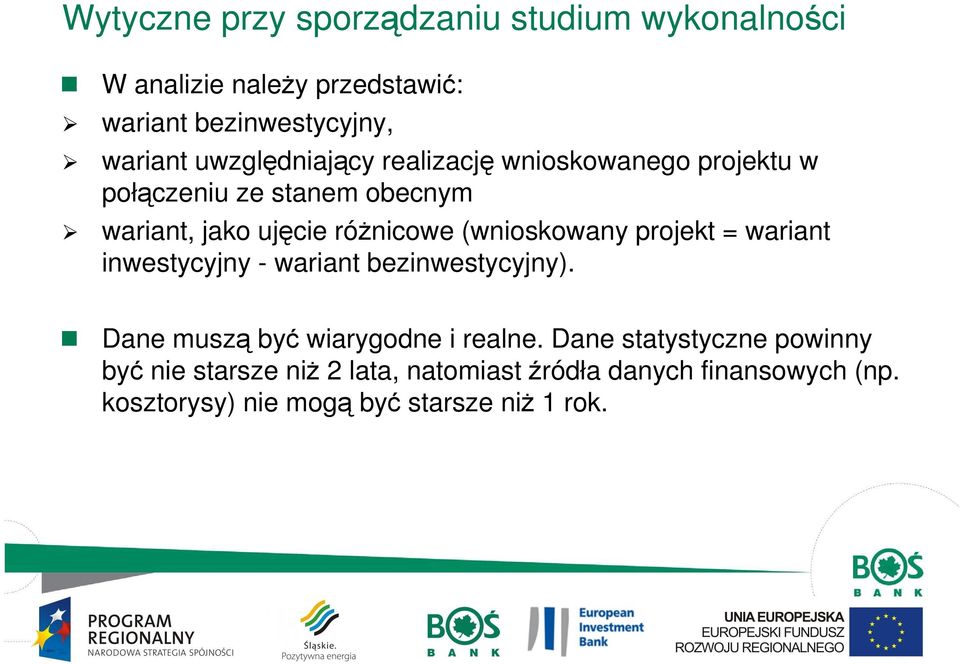 (wnioskowany projekt = wariant inwestycyjny - wariant bezinwestycyjny). Dane muszą być wiarygodne i realne.