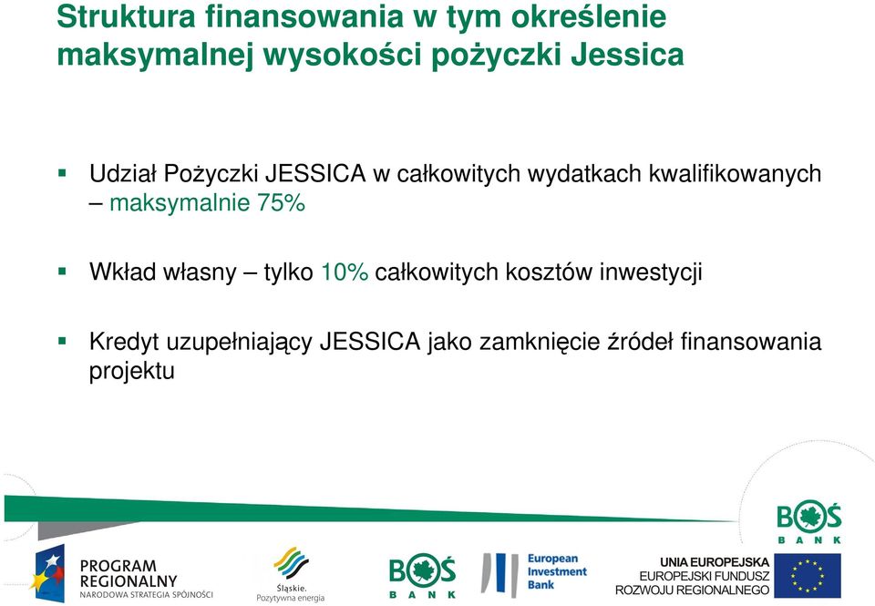 maksymalnie 75% Wkład własny tylko 10% całkowitych kosztów inwestycji