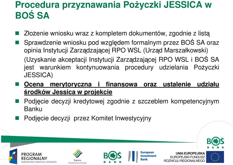 Zarządzającej RPO WSL i BOŚ SA jest warunkiem kontynuowania procedury udzielania PoŜyczki JESSICA) Ocena merytoryczna i finansowa oraz