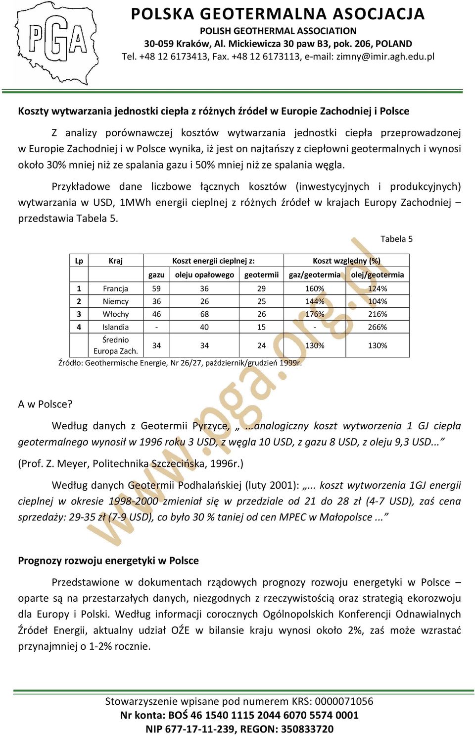 Przykładowe dane liczbowe łącznych kosztów (inwestycyjnych i produkcyjnych) wytwarzania w USD, 1MWh energii cieplnej z różnych źródeł w krajach Europy Zachodniej przedstawia Tabela 5.