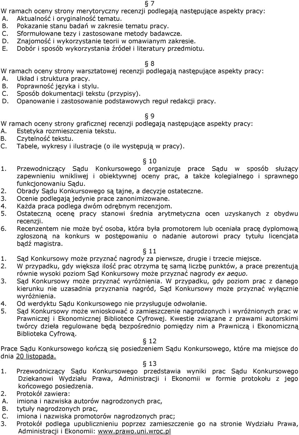 8 W ramach oceny strony warsztatowej recenzji podlegają następujące aspekty pracy: A. Układ i struktura pracy. B. Poprawność języka i stylu. C. Sposób dokumentacji tekstu (przypisy). D.