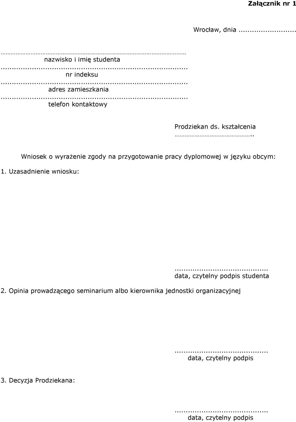 . Wniosek o wyrażenie zgody na przygotowanie pracy dyplomowej w języku obcym: 1. Uzasadnienie wniosku:.