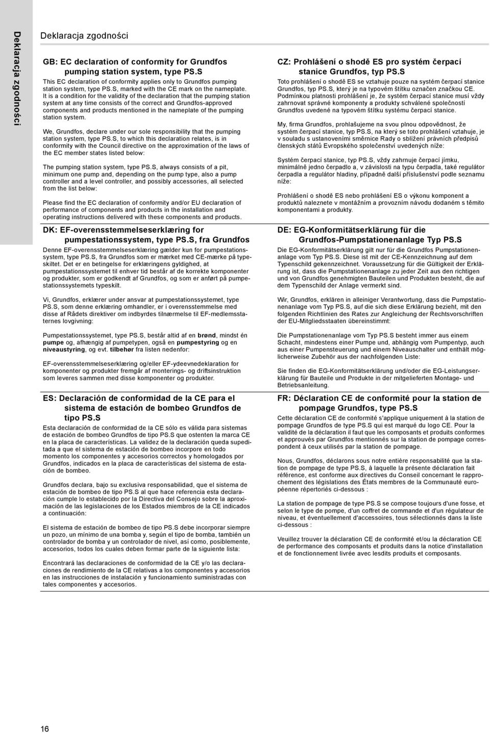 It is a condition for the validity of the declaration that the pumping station system at any time consists of the correct and Grundfos-approved components and products mentioned in the nameplate of