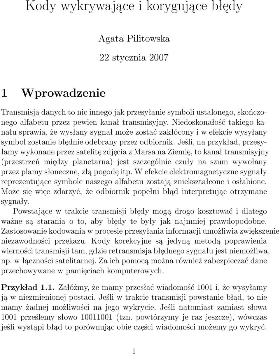 na Ziemie, to kanał transmisyjny (przestrzeń mie dzy planetarna) jest szczególnie czuły na szum wywołany przez plamy słoneczne, zła pogode itp W efekcie elektromagnetyczne sygnały reprezentuja ce