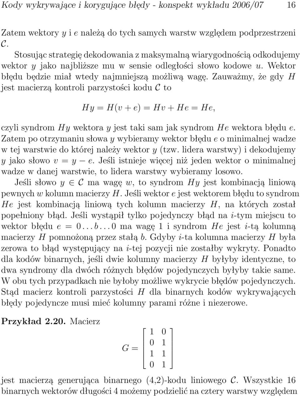 He, czyli syndrom Hy wektora y jest taki sam jak syndrom He wektora błe du e Zatem po otrzymaniu słowa y wybieramy wektor błe du e o minimalnej wadze w tej warstwie do której należy wektor y (tzw