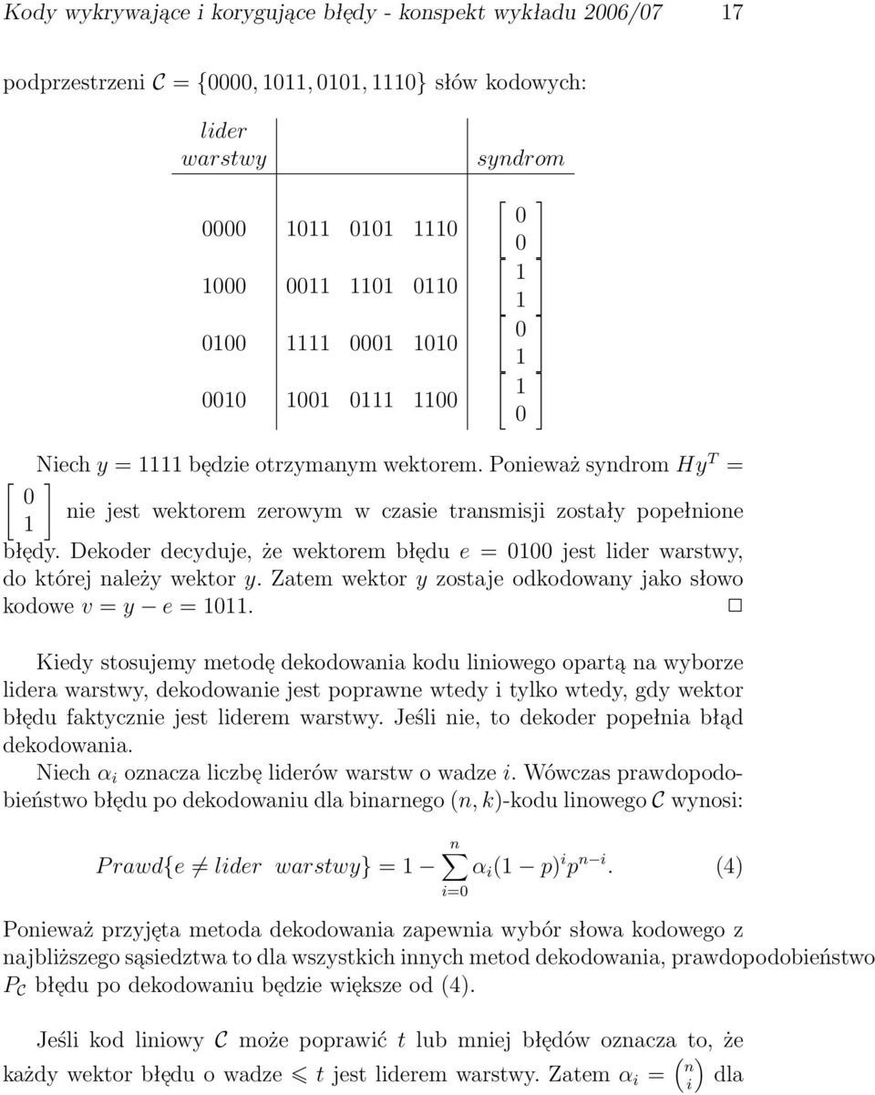 wektorem błe du e = 0100 jest lider warstwy, do której należy wektor y Zatem wektor y zostaje odkodowany jako słowo kodowe v = y e = 1011 Kiedy stosujemy metode dekodowania kodu liniowego oparta na