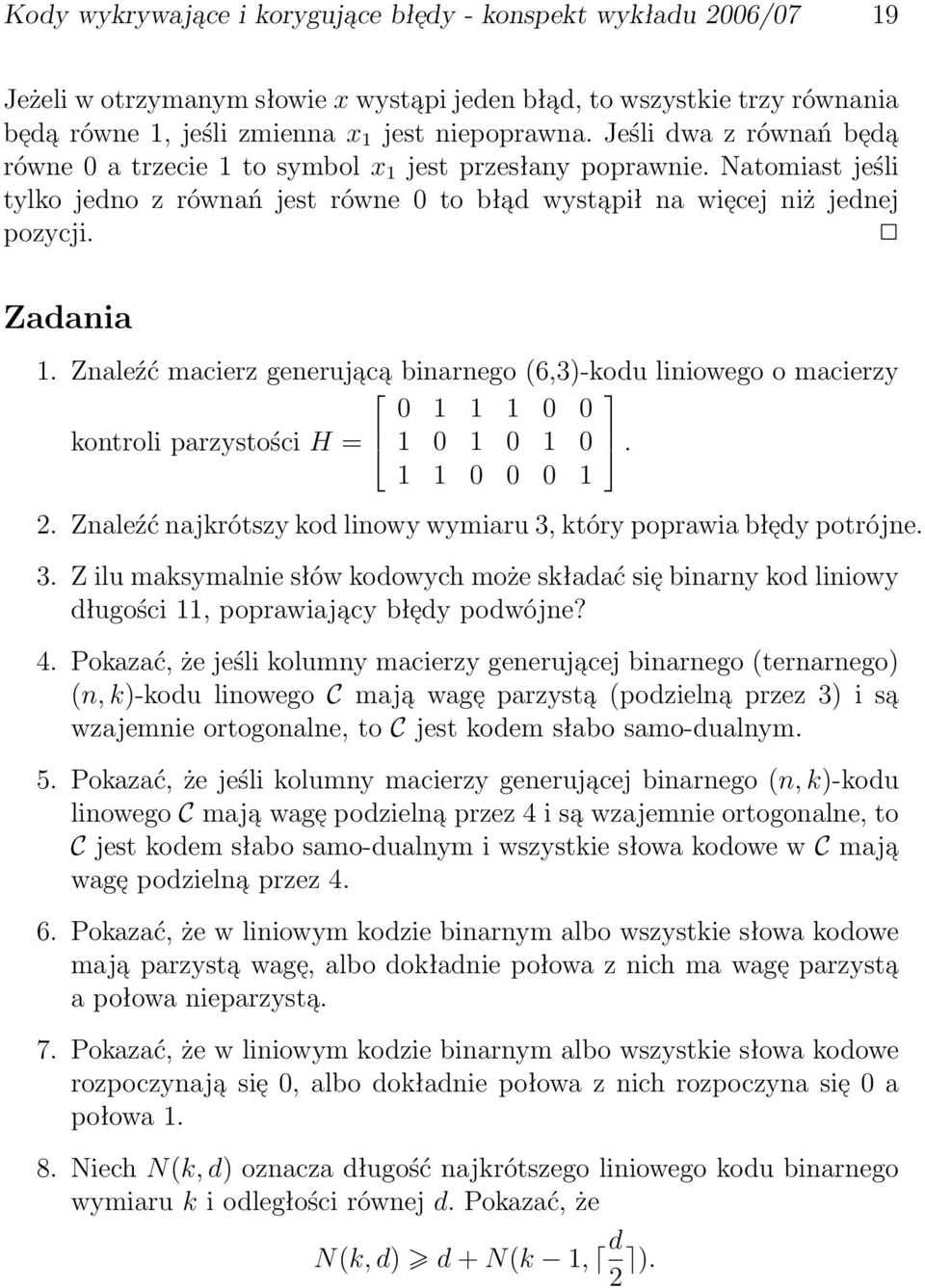 (6,3)-kodu liniowego o macierzy 0 1 1 1 0 0 kontroli parzystości H = 1 0 1 0 1 0 1 1 0 0 0 1 2 Znaleźć najkrótszy kod linowy wymiaru 3, który poprawia błe dy potrójne 3 Z ilu maksymalnie słów