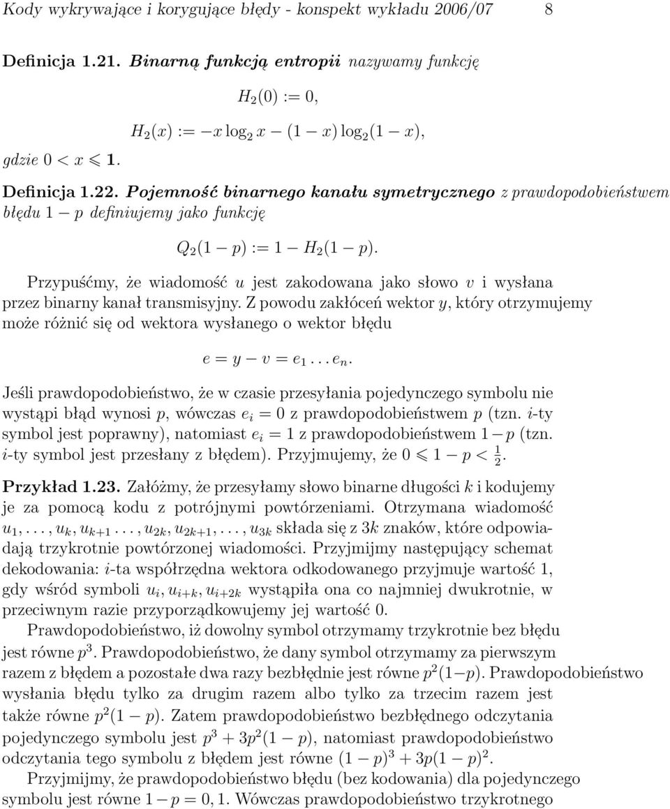 powodu zakłóceń wektor y, który otrzymujemy może różnić sie od wektora wysłanego o wektor błe du e = y v = e 1 e n Jeśli prawdopodobieństwo, że w czasie przesyłania pojedynczego symbolu nie wysta pi