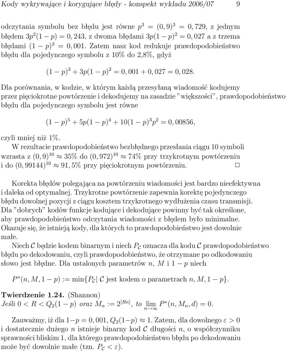 przesyłana wiadomość kodujemy przez pie ciokrotne powtórzenie i dekodujemy na zasadzie wie kszości, prawdopodobieństwo błe du dla pojedynczego symbolu jest równe (1 p) 5 + 5p(1 p) 4 + 10(1 p) 3 p 2 =
