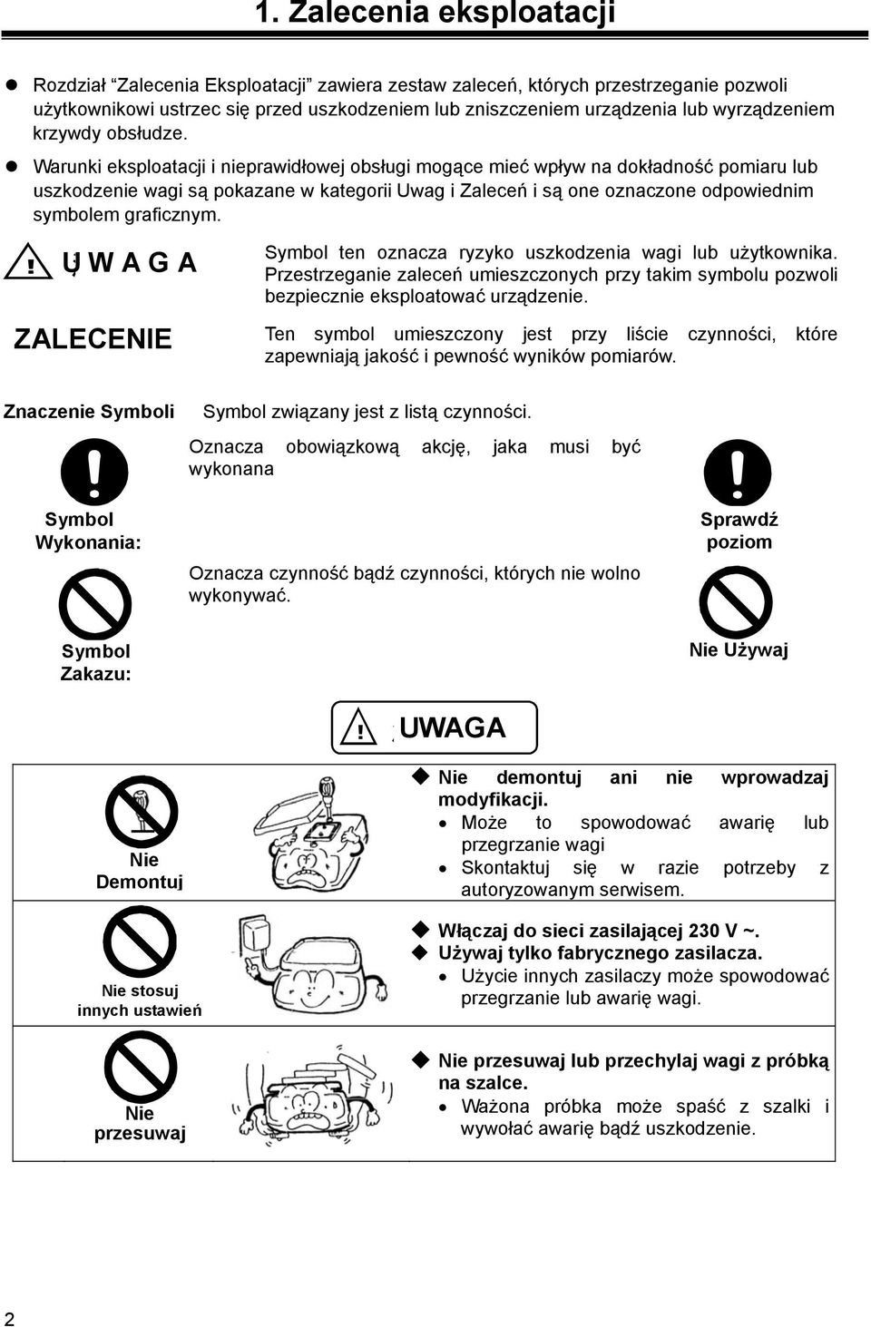 Warunki eksploatacji i nieprawidłowej obsługi mogące mieć wpływ na dokładność pomiaru lub uszkodzenie wagi są pokazane w kategorii Uwag i Zaleceń i są one oznaczone odpowiednim symbolem graficznym.