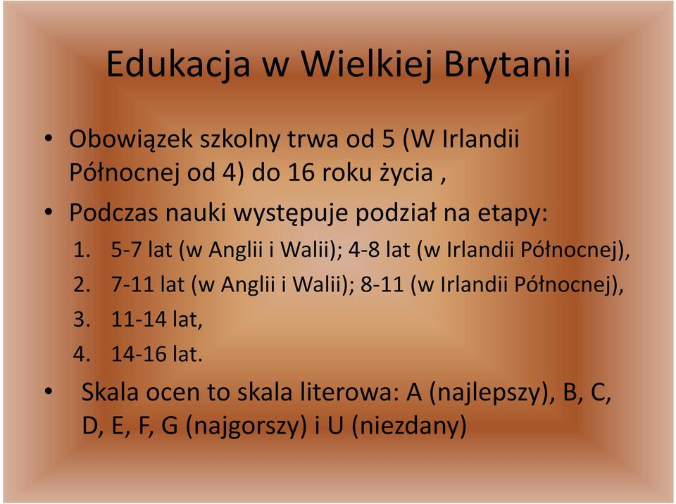 5-7 lat (w Anglii i Walii); 4-8 lat (w Irlandii Północnej), 2.