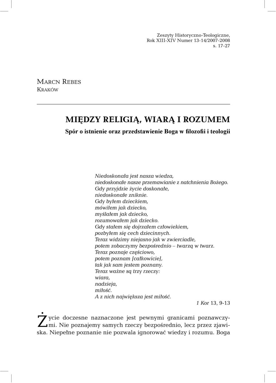 Bożego. Gdy przyjdzie życie doskonałe, niedoskonałe zniknie. Gdy byłem dzieckiem, mówiłem jak dziecko, myślałem jak dziecko, rozumowałem jak dziecko.