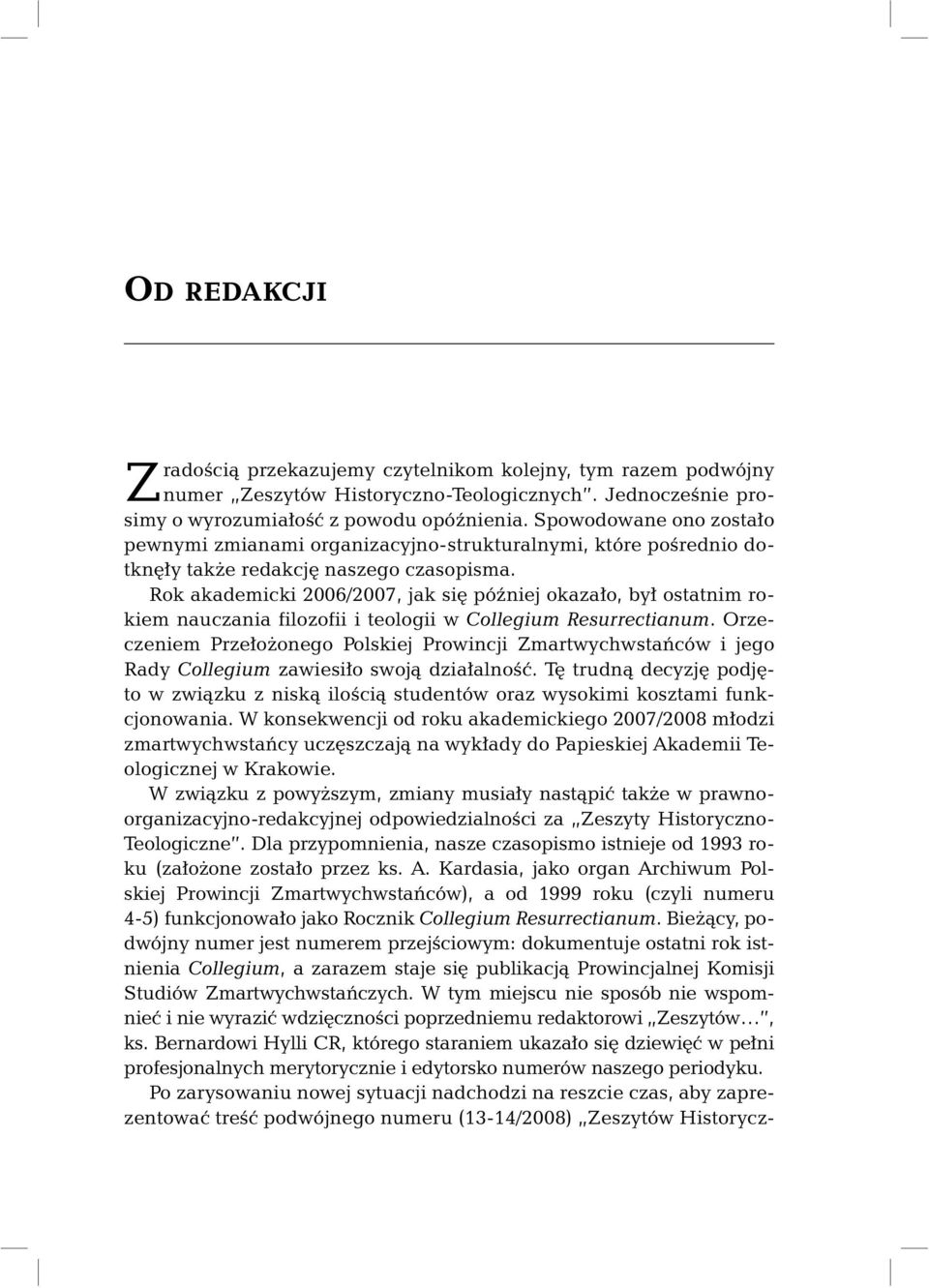 Rok akademicki 2006/2007, jak się później okazało, był ostatnim rokiem nauczania filozofii i teologii w Collegium Resurrectianum.