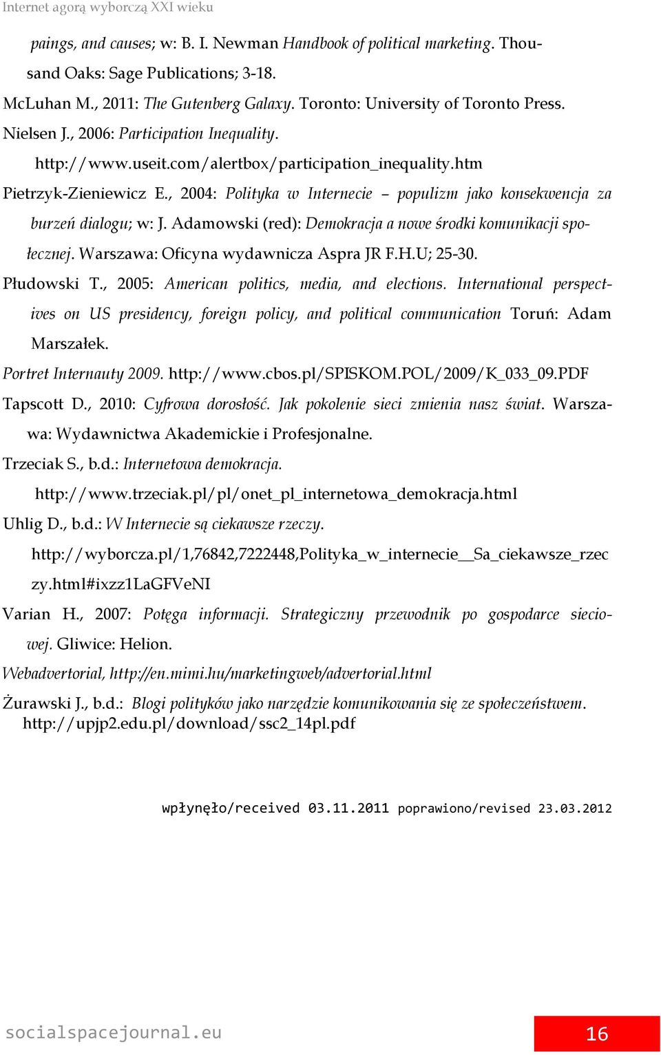 Adamowski (red): Demokracja a nowe środki komunikacji spo- łecznej. Warszawa: Oficyna wydawnicza Aspra JR F.H.U; 25-30. Płudowski T., 2005: American politics, media, and elections.