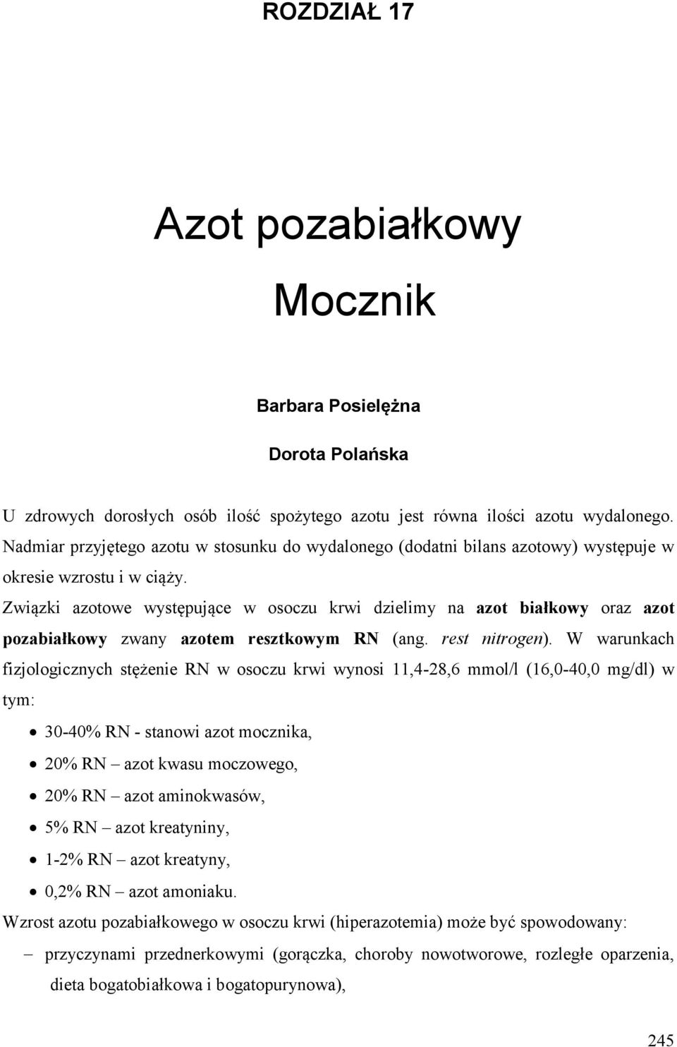 Związki azotowe występujące w osoczu krwi dzielimy na azot białkowy oraz azot pozabiałkowy zwany azotem resztkowym RN (ang. rest nitrogen).