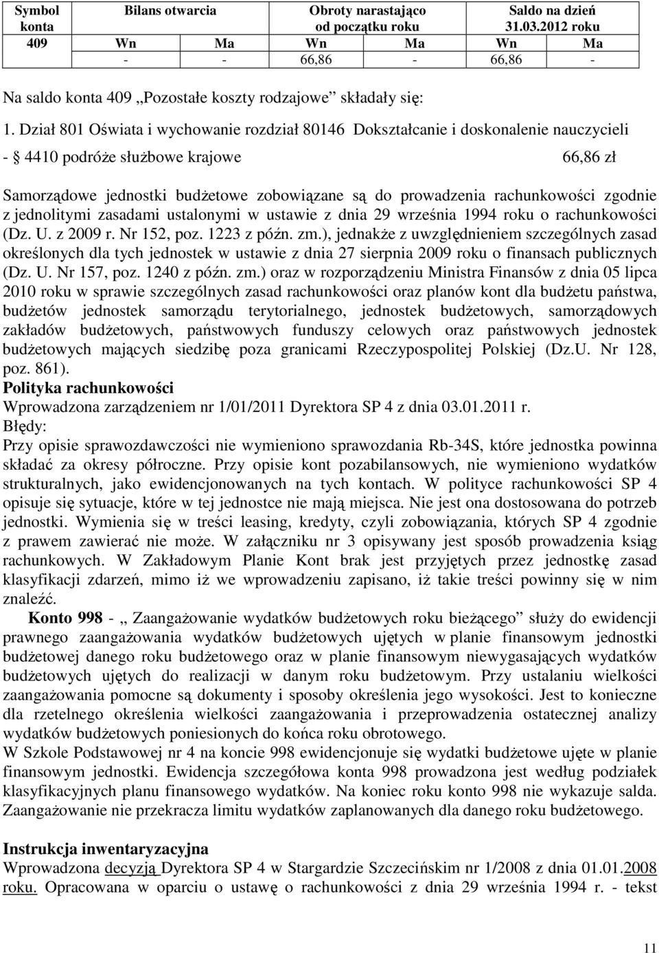 rachunkowości zgodnie z jednolitymi zasadami ustalonymi w ustawie z dnia 29 września 1994 roku o rachunkowości (Dz. U. z 2009 r. Nr 152, poz. 1223 z późn. zm.