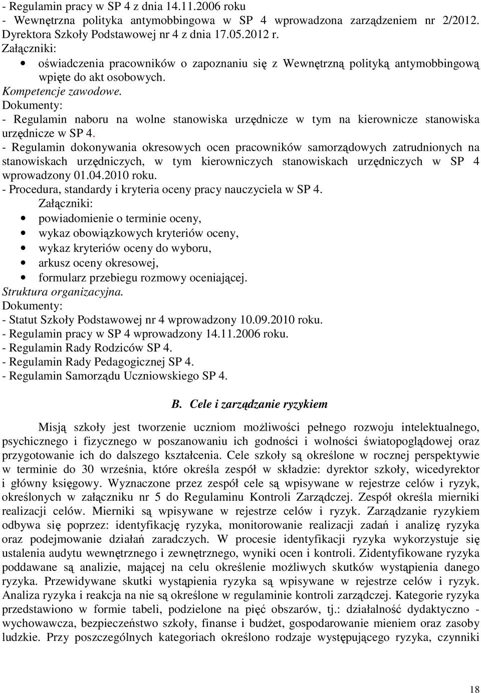 Dokumenty: - Regulamin naboru na wolne stanowiska urzędnicze w tym na kierownicze stanowiska urzędnicze w SP 4.