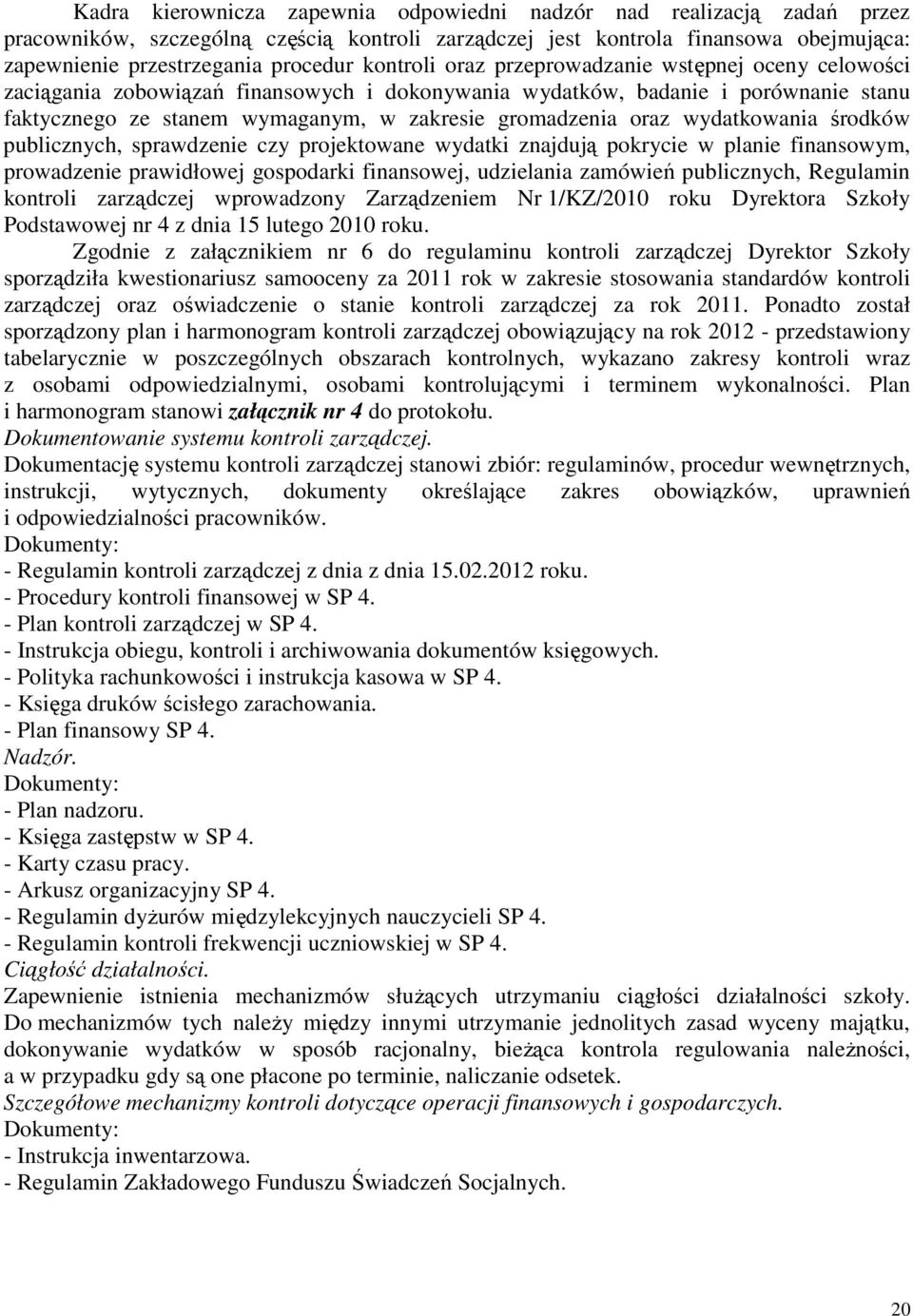 oraz wydatkowania środków publicznych, sprawdzenie czy projektowane wydatki znajdują pokrycie w planie finansowym, prowadzenie prawidłowej gospodarki finansowej, udzielania zamówień publicznych,