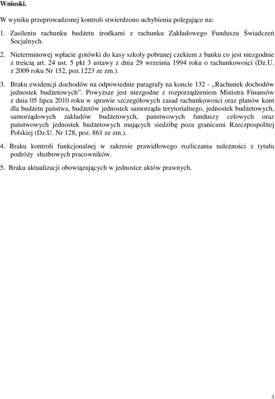 z 2009 roku Nr 152, poz.1223 ze zm.). 3. Braku ewidencji dochodów na odpowiednie paragrafy na koncie 132 -,,Rachunek dochodów jednostek budżetowych.