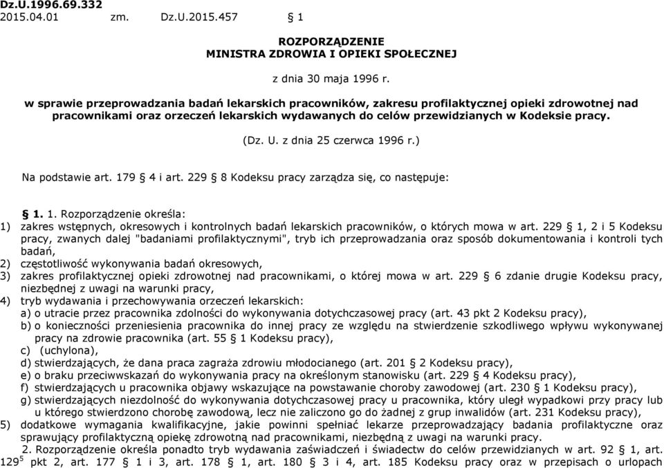 z dnia 25 czerwca 1996 r.) Na podstawie art. 179 4 i art. 229 8 Kodeksu pracy zarządza się, co następuje: 1. 1. Rozporządzenie określa: 1) zakres wstępnych, okresowych i kontrolnych badań lekarskich pracowników, o których mowa w art.