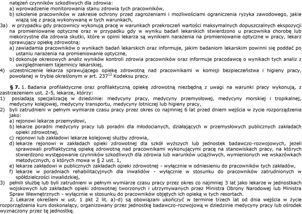 promieniowanie optyczne oraz w przypadku gdy w wyniku badań lekarskich stwierdzono u pracownika chorobę lub niekorzystne dla zdrowia skutki, które w opinii lekarza są wynikiem narażenia na