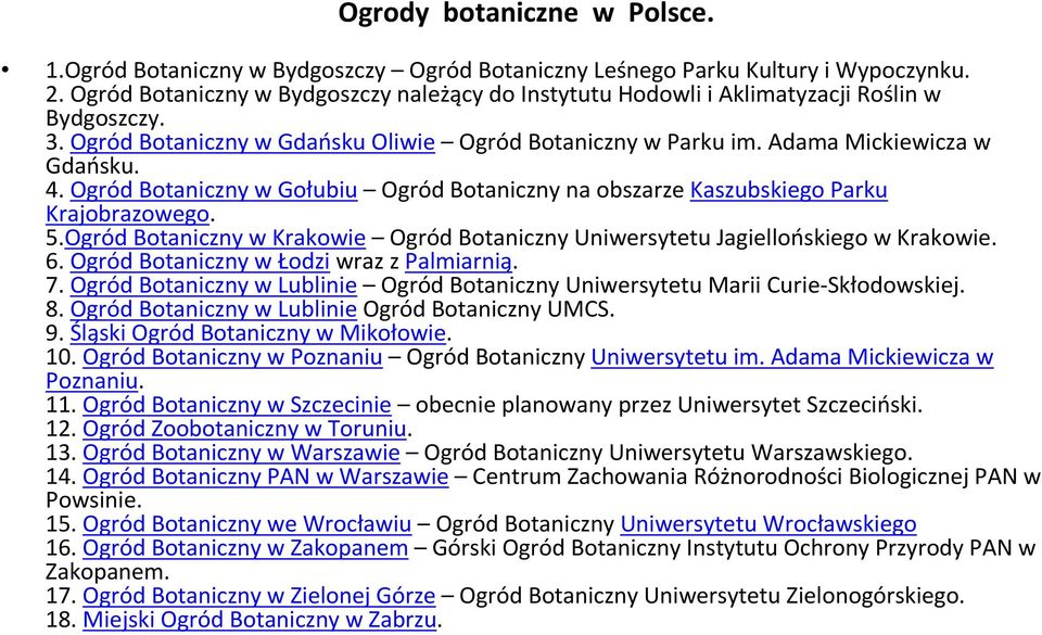 Ogród Botaniczny w Gołubiu Ogród Botaniczny na obszarzekaszubskiegoparku Krajobrazowego. 5.Ogród Botaniczny w Krakowie Ogród Botaniczny Uniwersytetu Jagiellońskiego w Krakowie. 6.