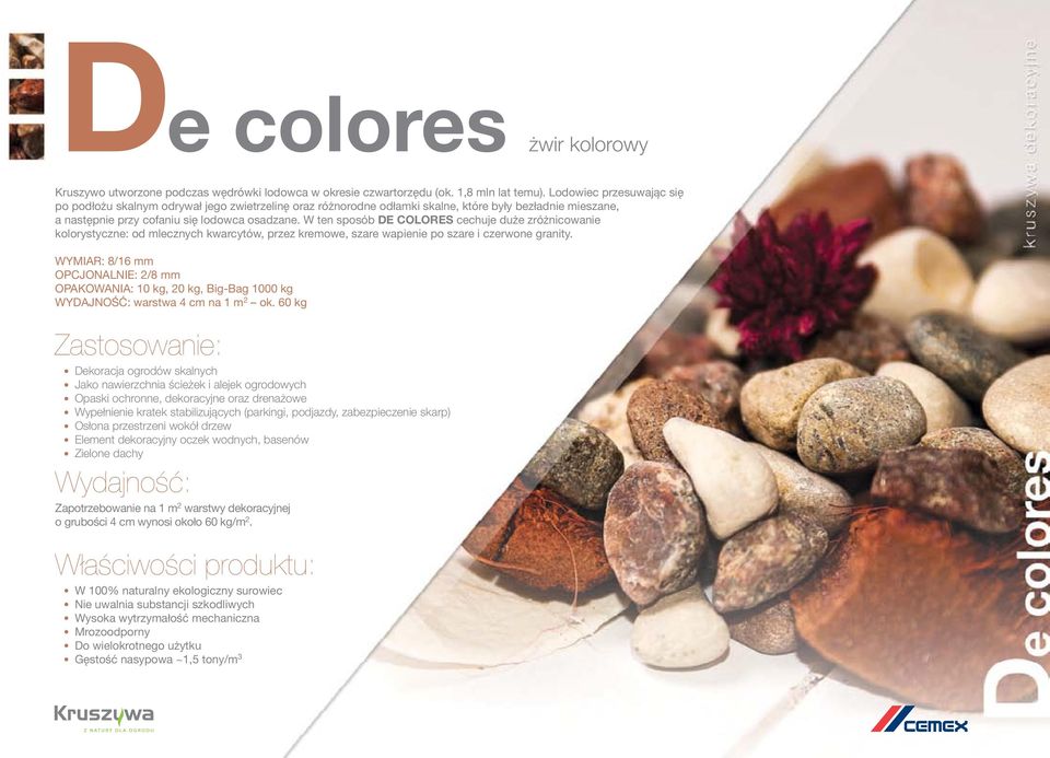 W ten sposób DE COLORES cechuje duże zróżnicowanie kolorystyczne: od mlecznych kwarcytów, przez kremowe, szare wapienie po szare i czerwone granity.