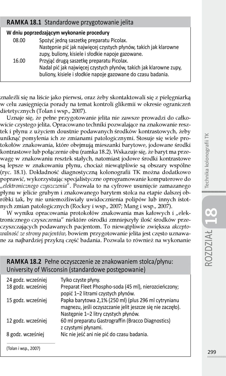 Nadal pić jak najwięcej czystych płynów, takich jak klarowne zupy, buliony, kisiele i słodkie napoje gazowane do czasu badania.