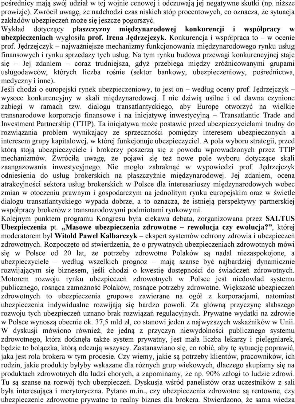 Wykład dotyczący płaszczyzny międzynarodowej konkurencji i współpracy w ubezpieczeniach wygłosiła prof. Irena Jędrzejczyk. Konkurencja i współpraca to w ocenie prof.