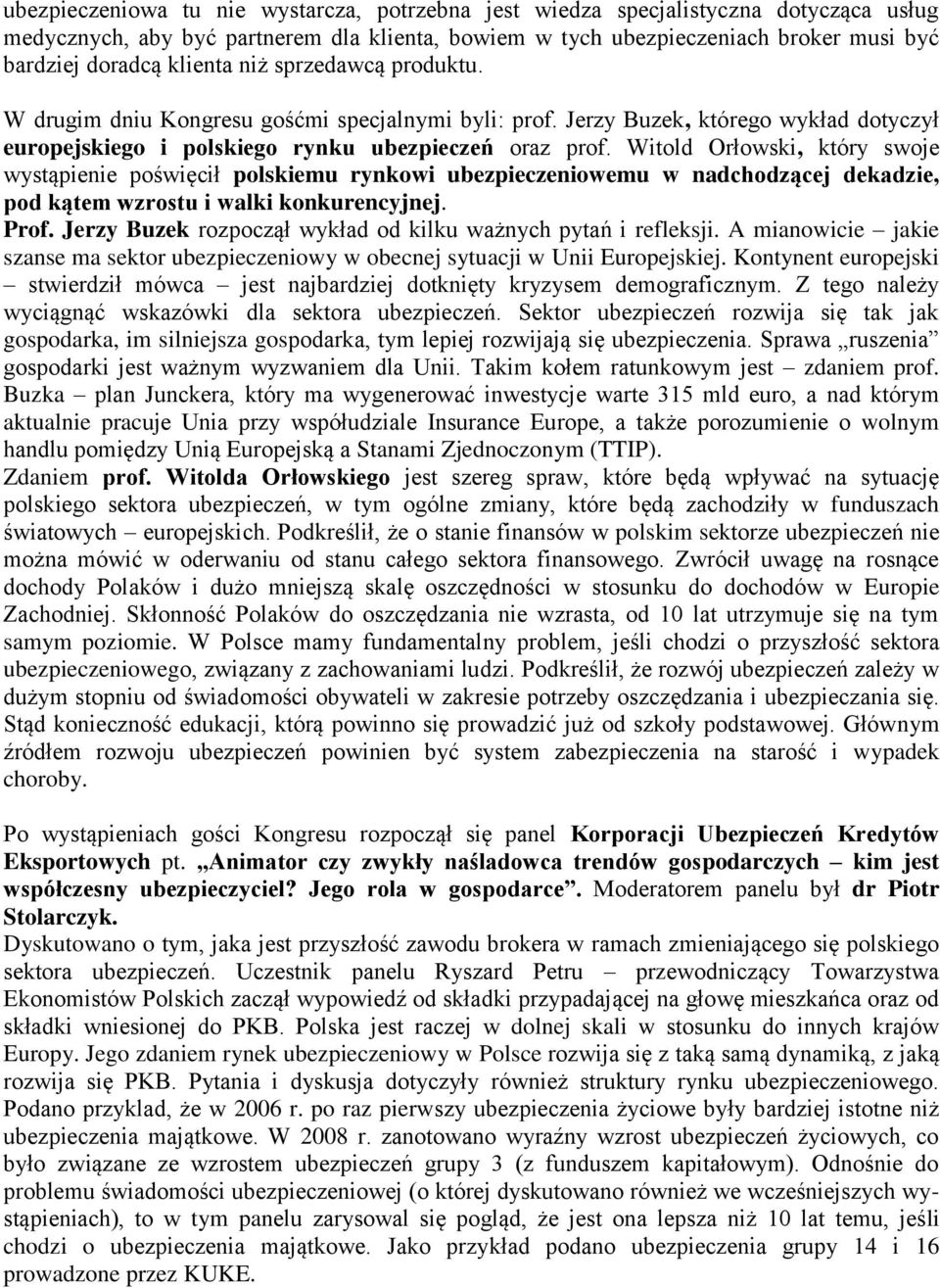 Witold Orłowski, który swoje wystąpienie poświęcił polskiemu rynkowi ubezpieczeniowemu w nadchodzącej dekadzie, pod kątem wzrostu i walki konkurencyjnej. Prof.