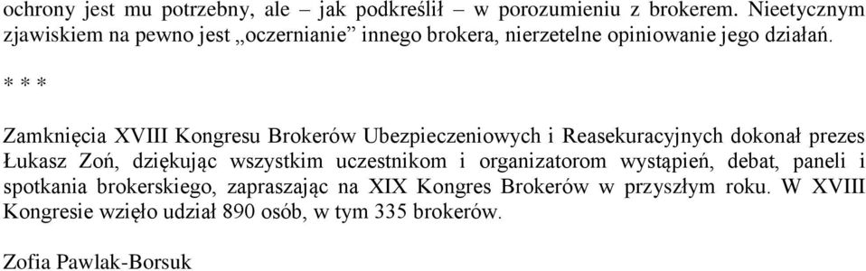 * * * Zamknięcia XVIII Kongresu Brokerów Ubezpieczeniowych i Reasekuracyjnych dokonał prezes Łukasz Zoń, dziękując wszystkim