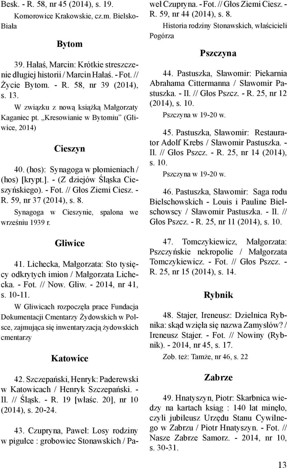 // Głos Ziemi Ciesz. - R. 59, nr 37 (2014), s. 8. Synagoga w Cieszynie, spalona we wrześniu 1939 r. Gliwice 41. Lichecka, Małgorzata: Sto tysięcy odkrytych imion / Małgorzata Lichecka. - Fot. // Now.