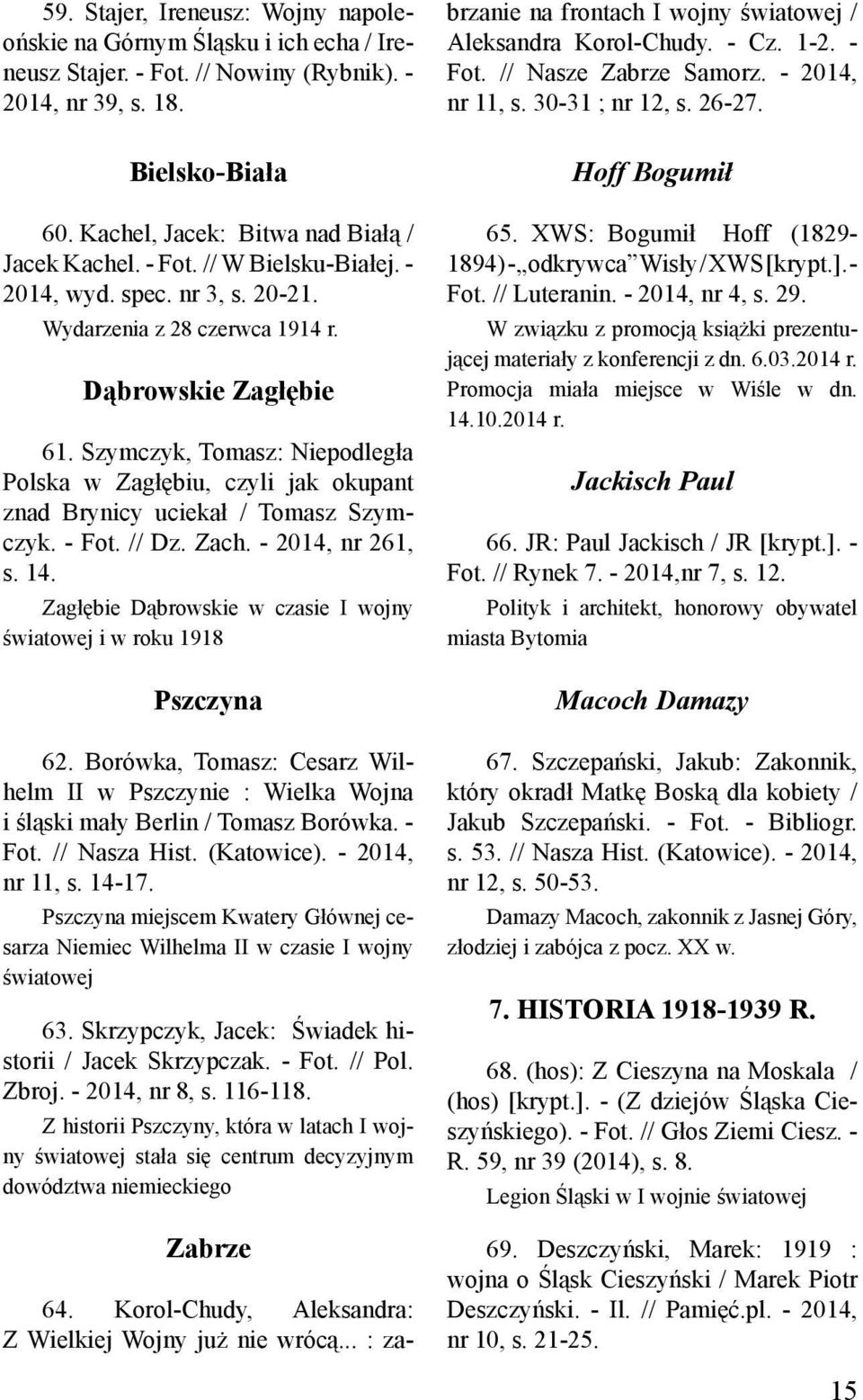 Szymczyk, Tomasz: Niepodległa Polska w Zagłębiu, czyli jak okupant znad Brynicy uciekał / Tomasz Szymczyk. - Fot. // Dz. Zach. - 2014, nr 261, s. 14.